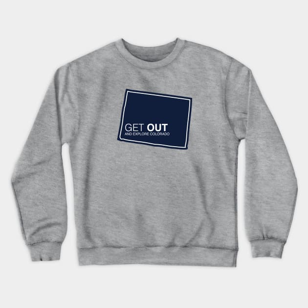 Get Out...and Explore Colorado | Funny Tourism Hiking Crewneck Sweatshirt by SLAG_Creative